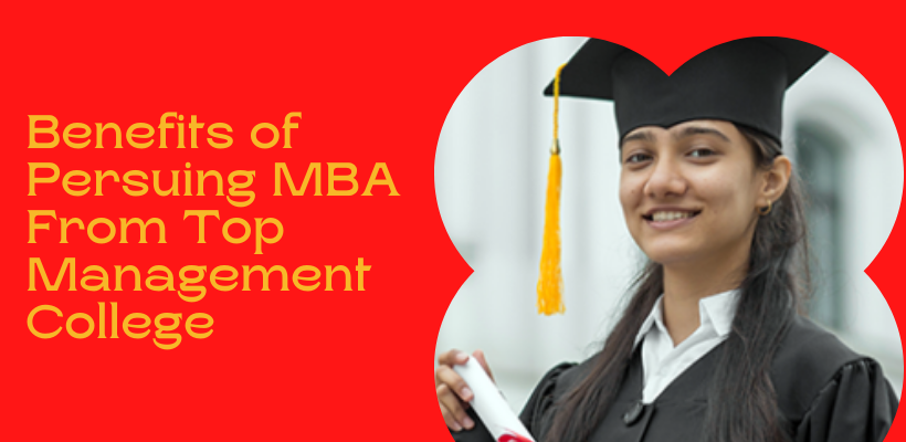 Benefits of Pursuing MBA From Top Management College