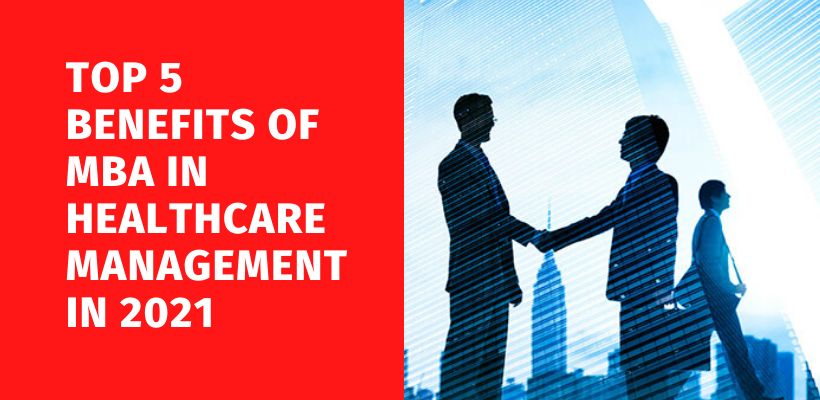 Top 5 Benefits of MBA in Healthcare Management in 2021