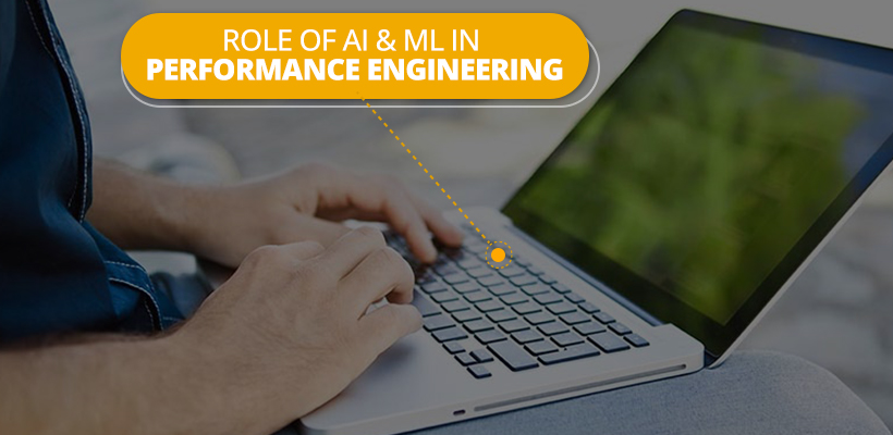 Role of Machine Learning & Artificial Intelligence in Performance Engineering