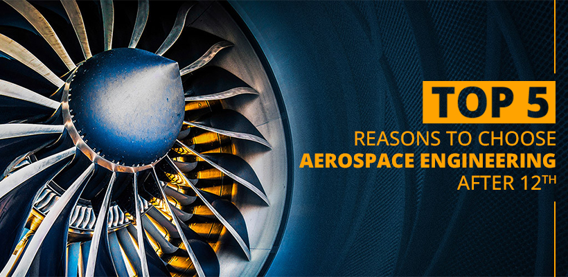 Reasons to Choose Aerospace Engineering After 12th