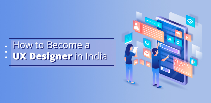 How to Become a UX Designer in India