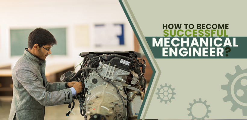 Qualities Needed To Become a Successful Mechanical Engineer