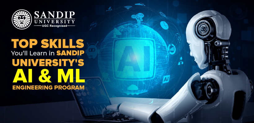 Top Skills You Will Learn in Sandip University's AI & ML Engineering Program