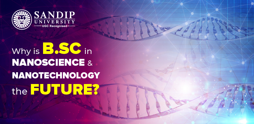 Why is B.Sc. in Nanoscience and Nanotechnology the Future?